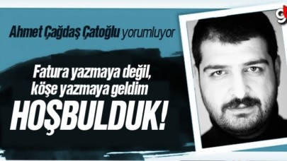 Ahmet Çağdaş Çatoğlu, 'Hoşbulduk!'