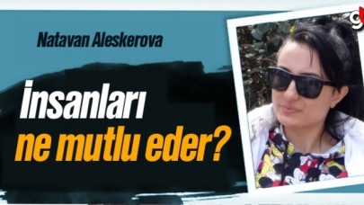Natavan Aleskerova, 'İnsanları ne mutlu eder?'