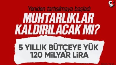 Muhtarlıklar kapatılacak mı?
