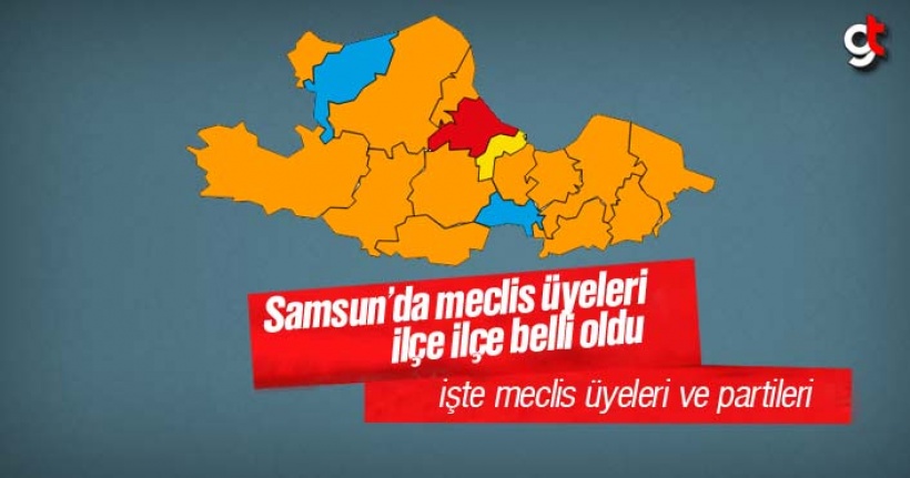 Samsun'da Partilerin İlçe Belediyeleri Meclis Üyeleri Belli Oldu