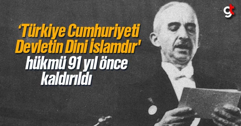 ‘Türkiye Cumhuriyeti Devletin Dini İslamdır' Hükmünün Kaldırılmasının 91. Yılı
