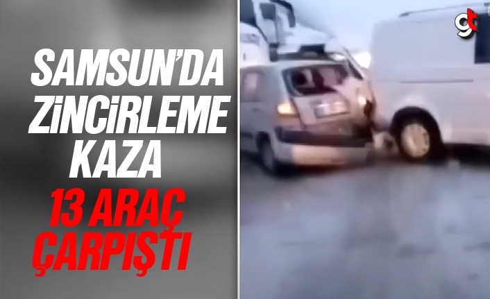 Samsun'da 13 araç zincirleme kazaya karıştı