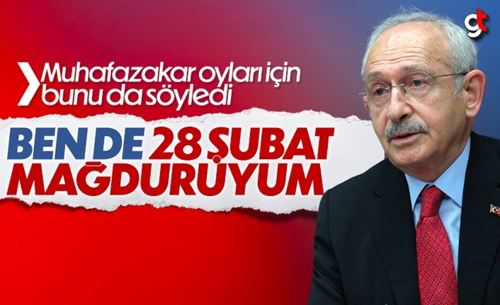 Kemal Kılıçdaroğlu, 'Bende 28 Şubat Mağduruyum' dedi