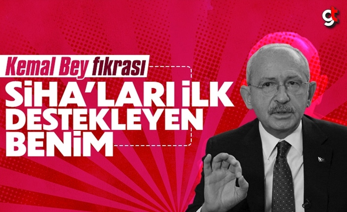 Kemal Kılıçdaroğlu: SİHA'ları ilk destekleyen benim