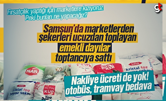 Samsun'da marketlerden ucuza şeker toplayan emekli dayılar, şekeri toptancıya sattı