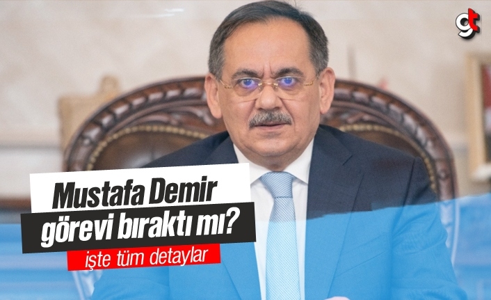 Mustafa Demir istifa mı etti, görevi mi bıraktı?