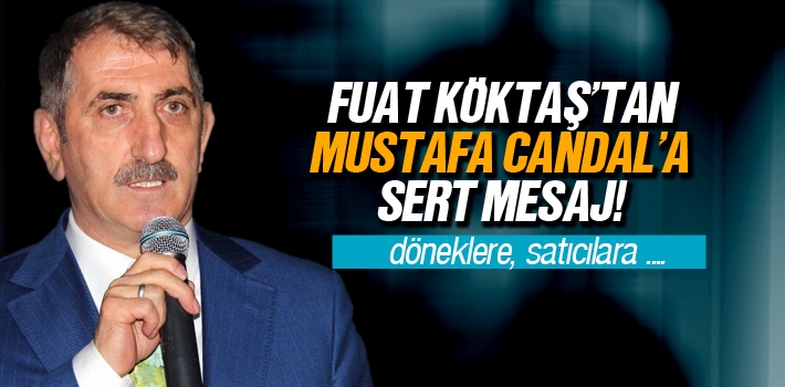 Fuat Köktaş’tan, Mustafa Candal’a Sert Eleştiri