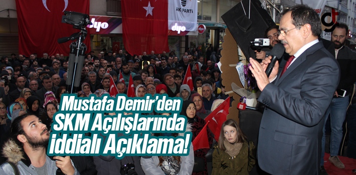 Mustafa Demir'den, SKM Açılışlarında İddialı Açıklama!