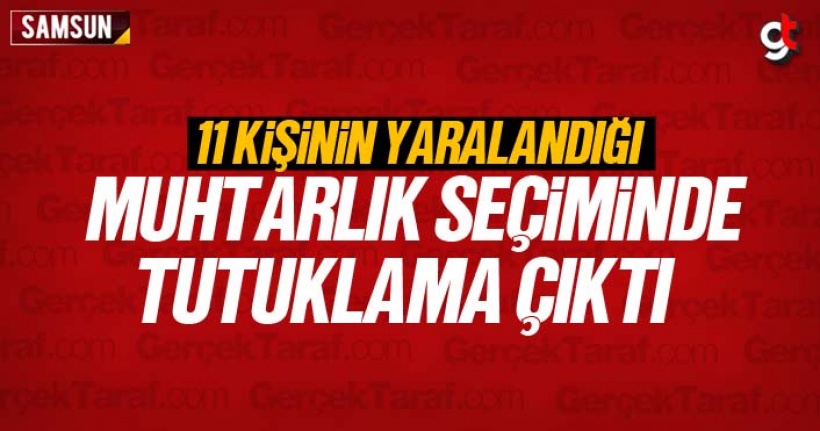 Samsun'da 11 Kişinin Yaralandığı Muhtarlık Seçiminde Tutuklama Çıktı