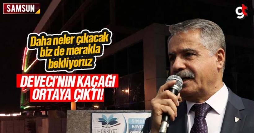 Cemil Deveci'nin kaçağı ortaya çıktı