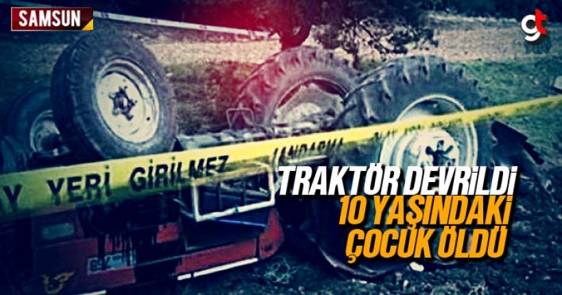 Samsun'da traktör devrildi 10 yaşındaki Mehmet Mustafa Aslan öldü