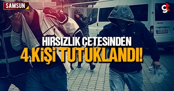 Samsun'da hırsızlık çetesinden 4 kişi tutuklandı