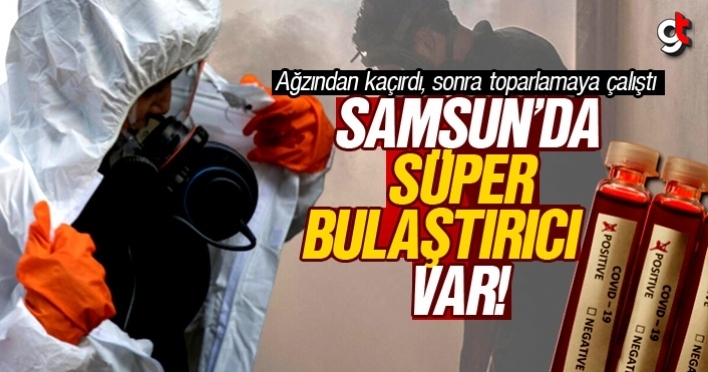 Samsun’da koronavirüsü süper bulaştırıcı var